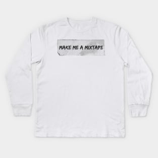 Make me a Mixtape Kids Long Sleeve T-Shirt